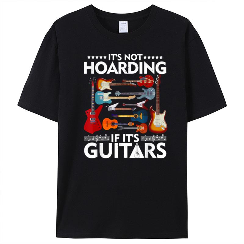 It's Not Hoarding If It's Guitars Musicians T-Shirt Unisex