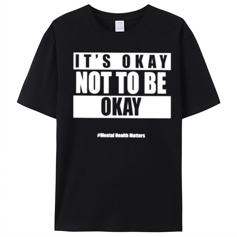 It's Okay Not To Be Okay Mental Health Matters T-Shirt Unisex