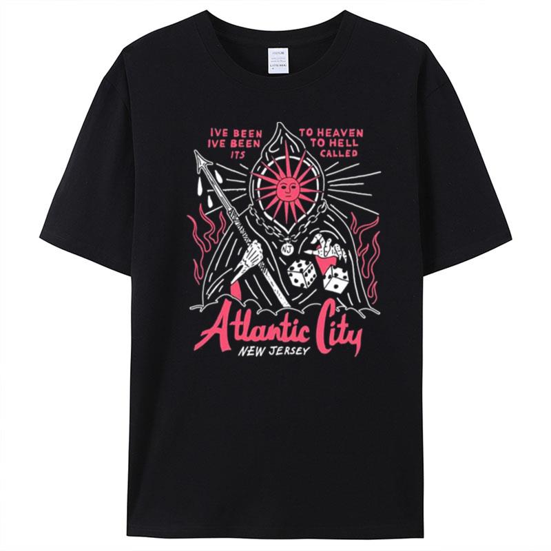 I've Been To Heaven I've Been To Hell Its Called Atlantic City New Jersey T-Shirt Unisex