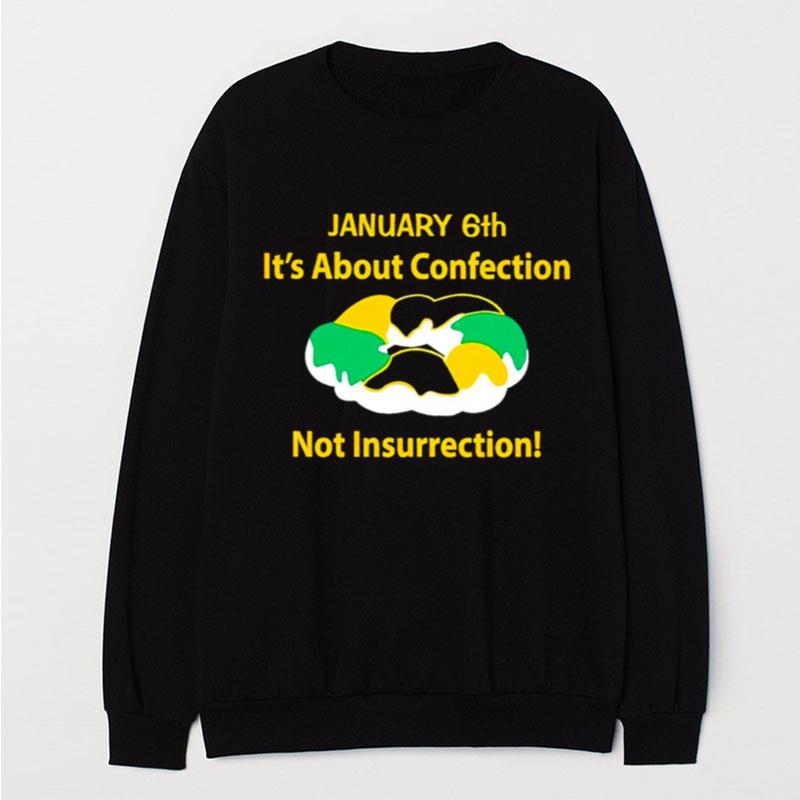 January 6Th It's About Confection Not Insurrection T-Shirt Unisex