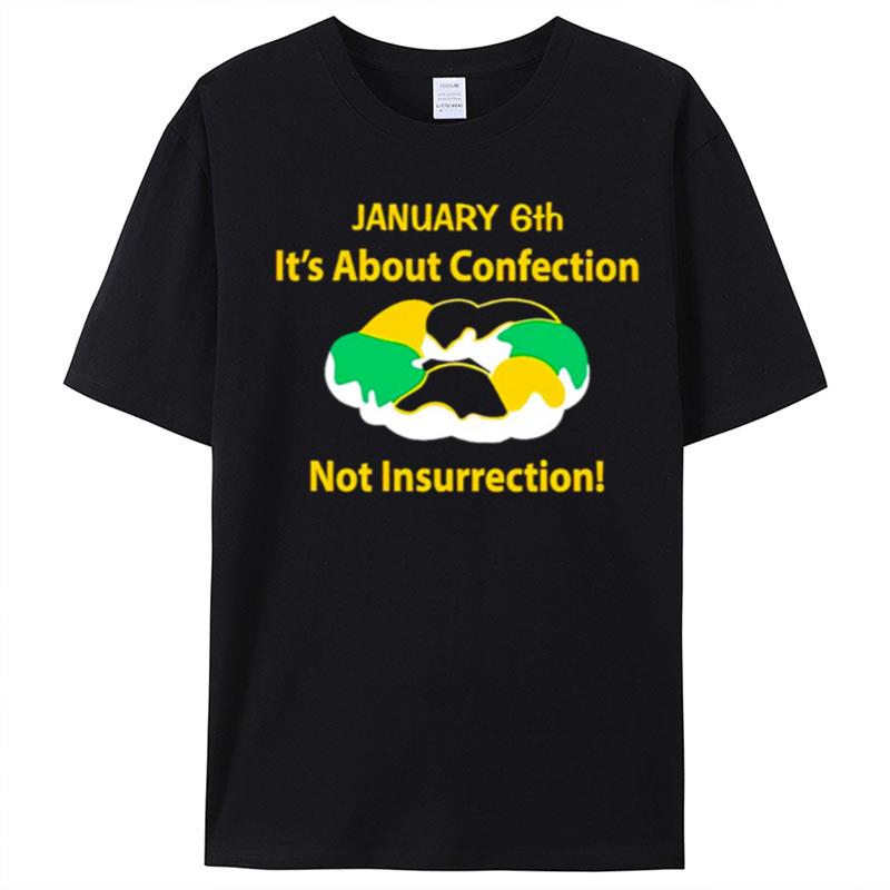 January 6Th It's About Confection Not Insurrection T-Shirt Unisex