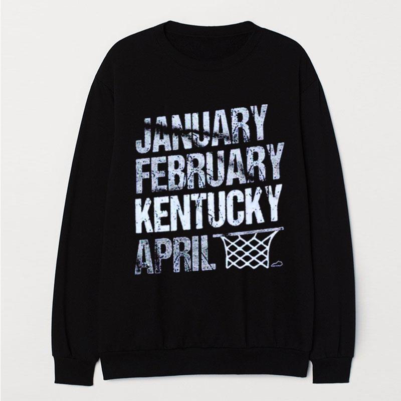 January February Kentucky Basketball April T-Shirt Unisex