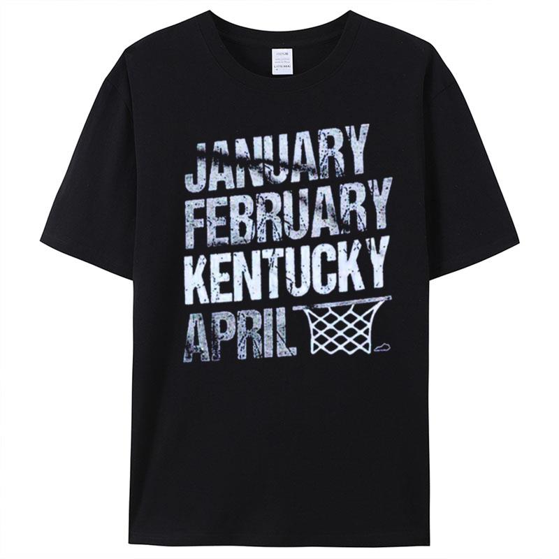 January February Kentucky Basketball April T-Shirt Unisex