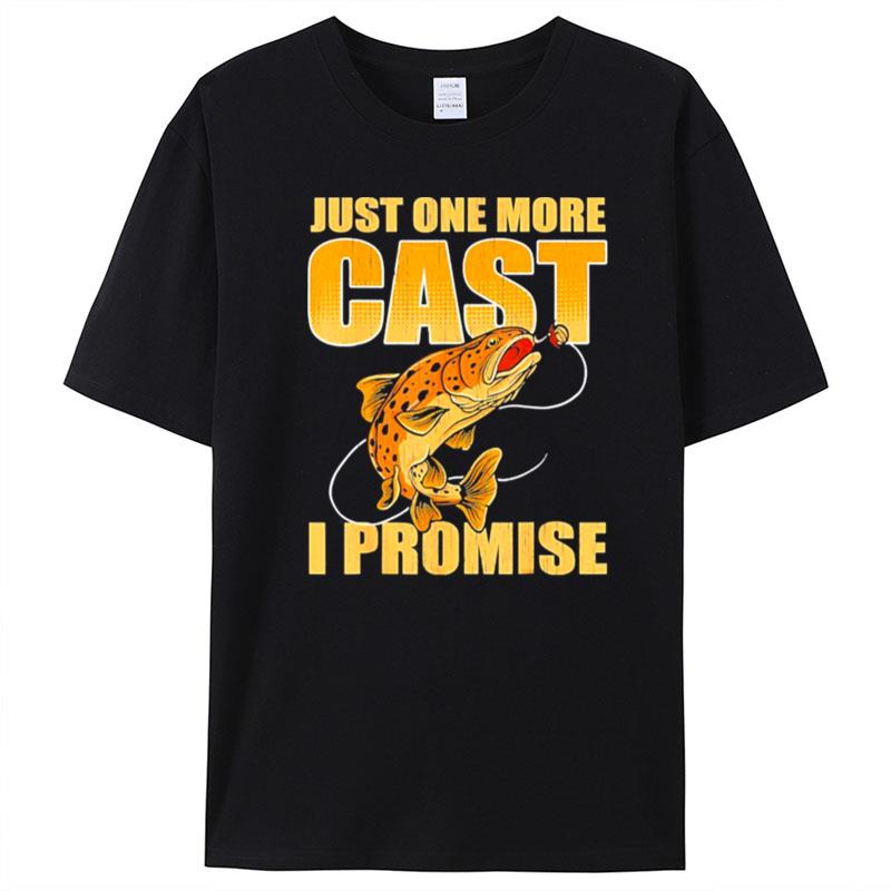 Just One More Cast I Promise Fish Fishing T-Shirt Unisex