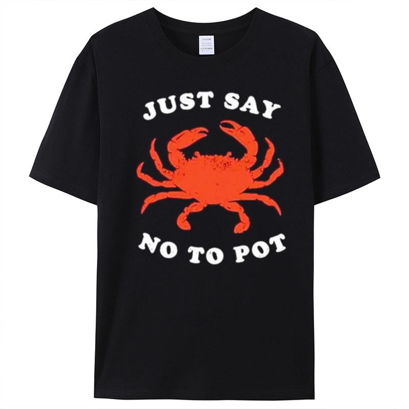 Just Say No To Pot Crab T-Shirt Unisex