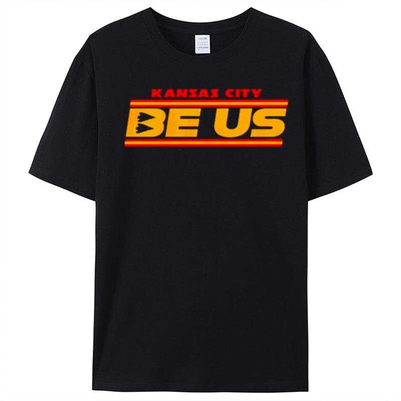 Kansas City Chiefs Be Us T-Shirt Unisex