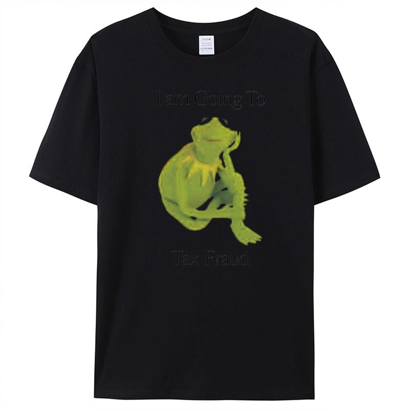 Kermit The Frog I'm Going To Tax Fraud T-Shirt Unisex