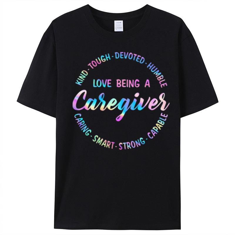 Kind Tough Devoted Humble Love Being A Caregiver Caring Smart Strong Capable T-Shirt Unisex