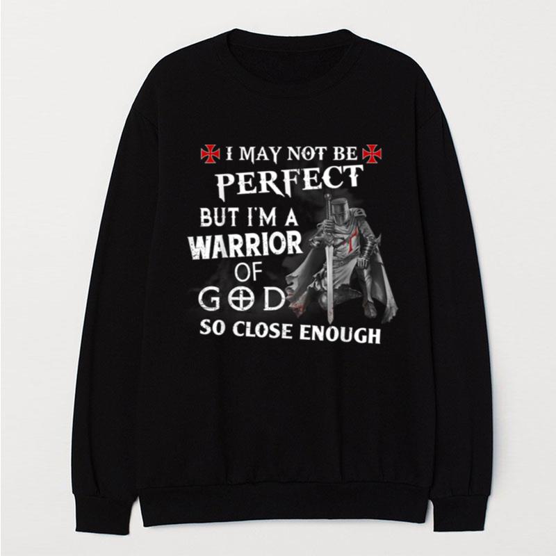 Knight Templar I Am A Warrior Of God So Close Enough T-Shirt Unisex