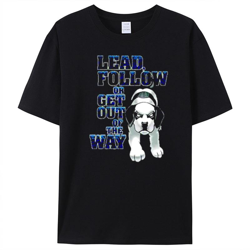 Lead Follow Or Get Out Of The Way Big Dog T-Shirt Unisex