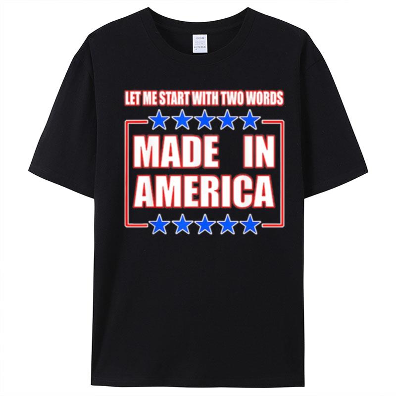 Let Me Start With Two Words Made In America T-Shirt Unisex