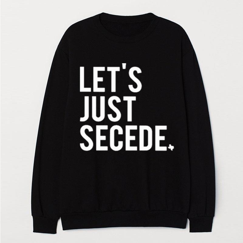 Let's Just Secede Texas T-Shirt Unisex