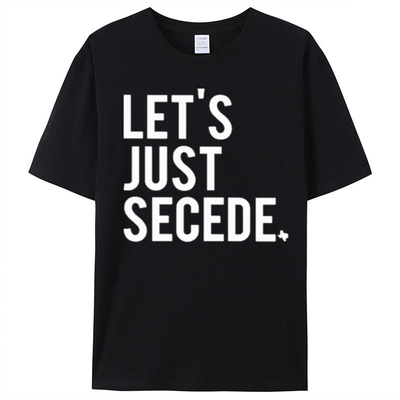 Let's Just Secede Texas T-Shirt Unisex