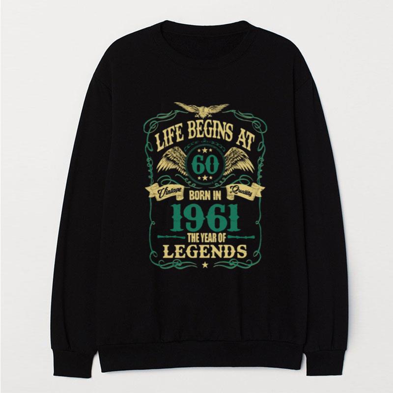 Life Begins At 60 Born In 1961 Vintage Quality The Year Of Legends T-Shirt Unisex