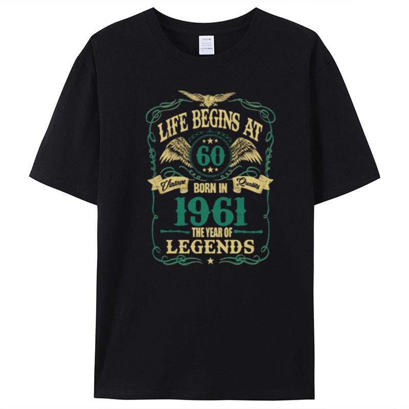 Life Begins At 60 Born In 1961 Vintage Quality The Year Of Legends T-Shirt Unisex