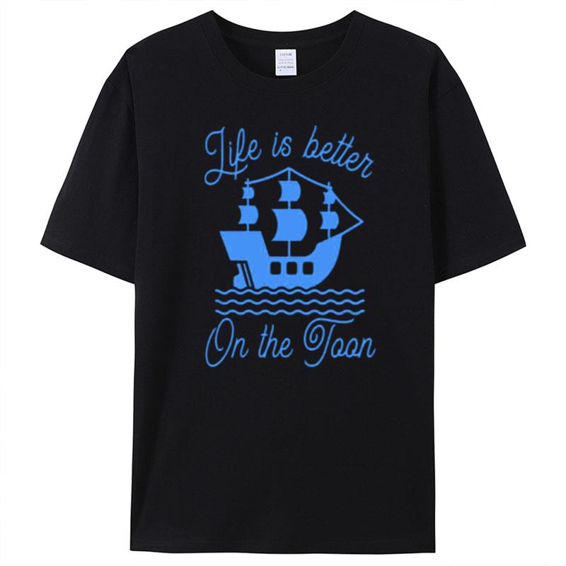 Life Is Better On The Toon T-Shirt Unisex