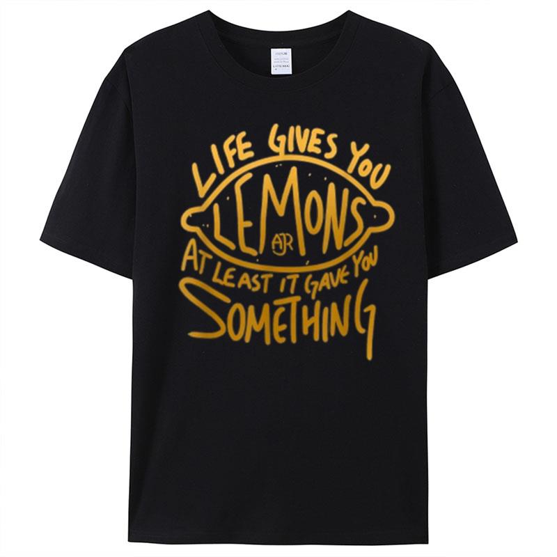 Live Gives You Lemon Air At Least It Gave You Something T-Shirt Unisex