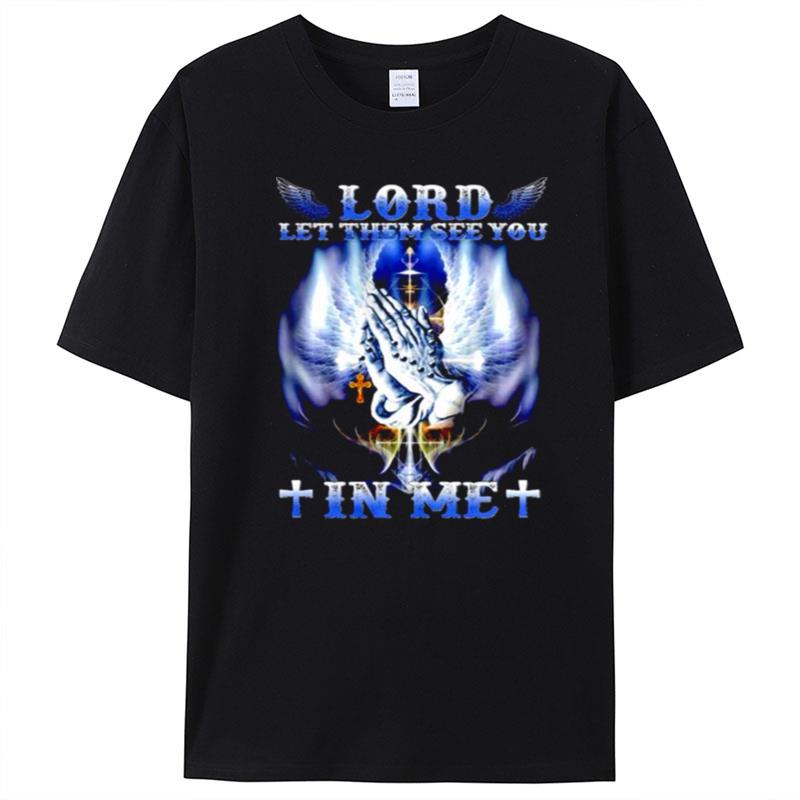 Lord Let Them See You In Me T-Shirt Unisex