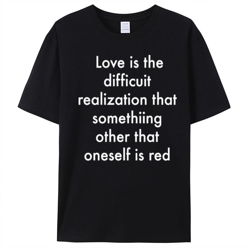 Love Is The Difficult Realization That Something Other Than Oneself Is Red T-Shirt Unisex