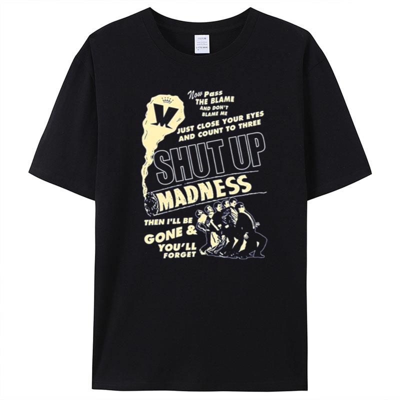 Madness Adult Shut Up T-Shirt Unisex