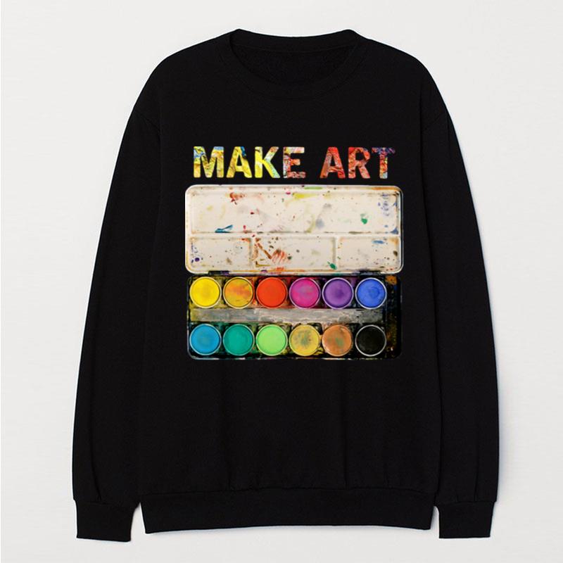 Make Art Artist Painting T-Shirt Unisex