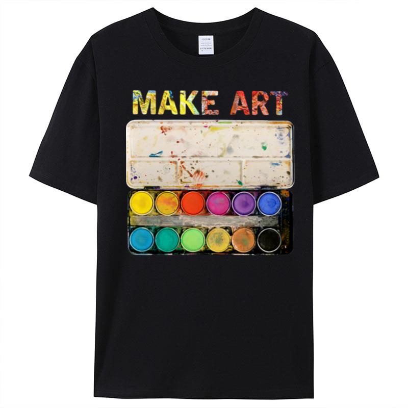 Make Art Artist Painting T-Shirt Unisex