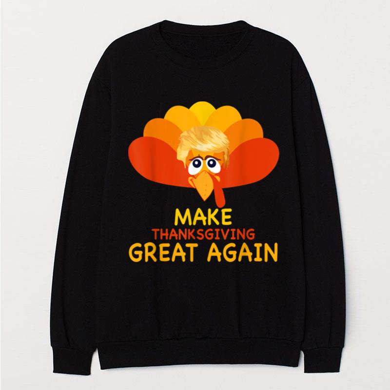 Make Thanksgiving Great Again Trump Turkey Funny Gift T-Shirt Unisex