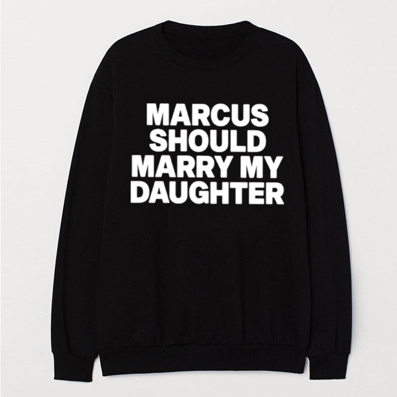 Marcus Should Marry My Daughter T-Shirt Unisex