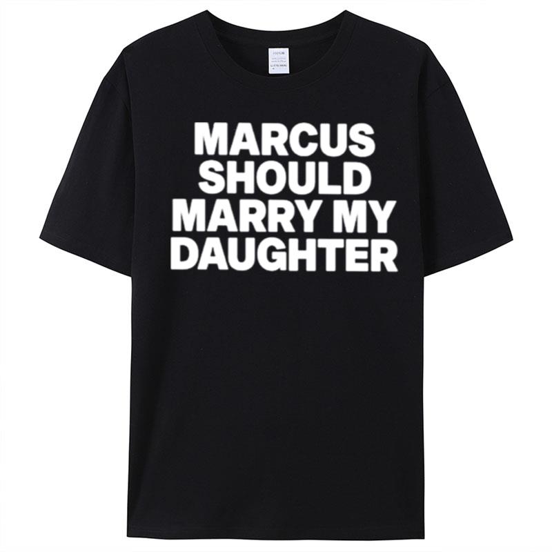 Marcus Should Marry My Daughter T-Shirt Unisex