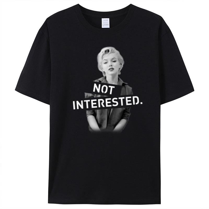 Marilyn Monroe Not Interested T-Shirt Unisex