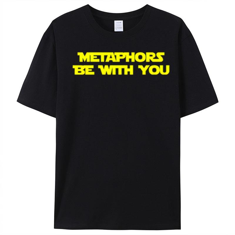 Metaphors Be With You T-Shirt Unisex