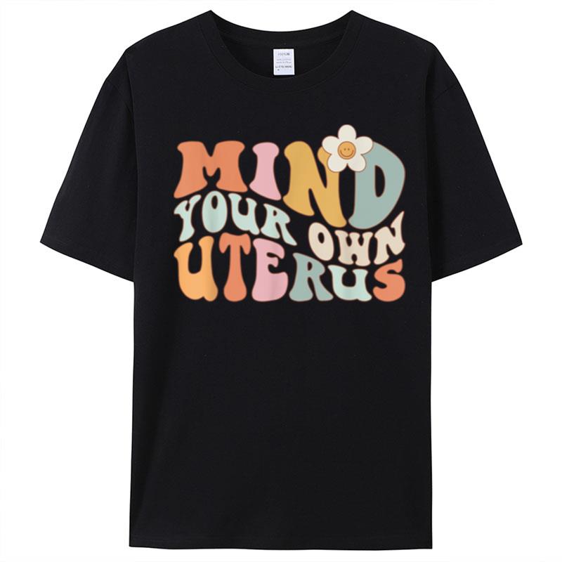 Mind Your Own Uterus Pro Choice Feminist Womens Rights T-Shirt Unisex