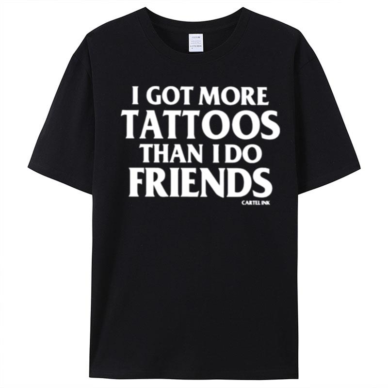 More Tattoos Than Friends By Cartel Ink T-Shirt Unisex