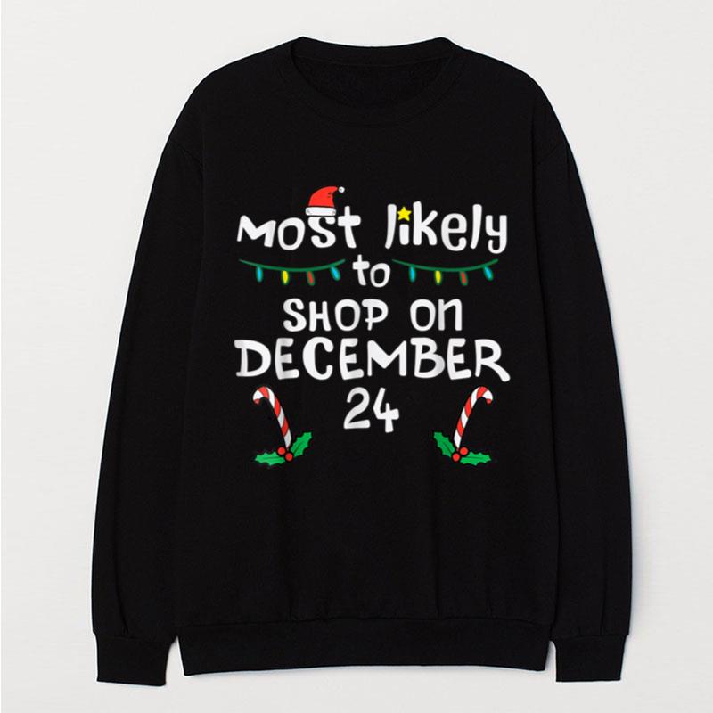 Most Likely Shop December 24 Christmas Xmas Family Matching T-Shirt Unisex