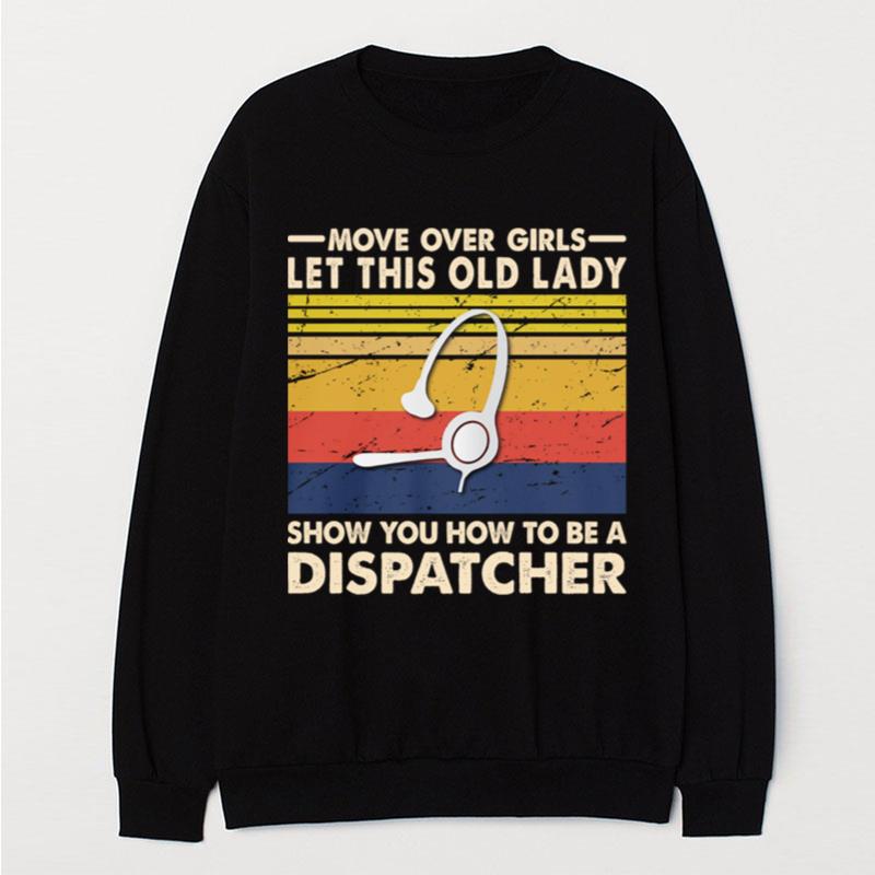 Move Over Girls Let This Old Lady Show You How To Be A Dispatcher Vintage Retro T-Shirt Unisex