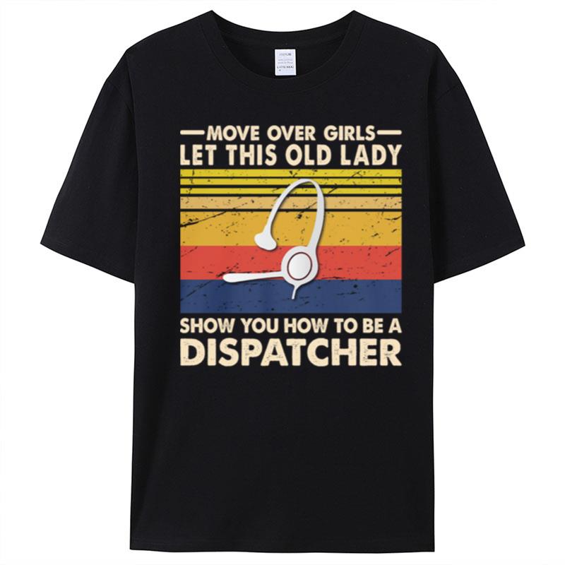 Move Over Girls Let This Old Lady Show You How To Be A Dispatcher Vintage Retro T-Shirt Unisex