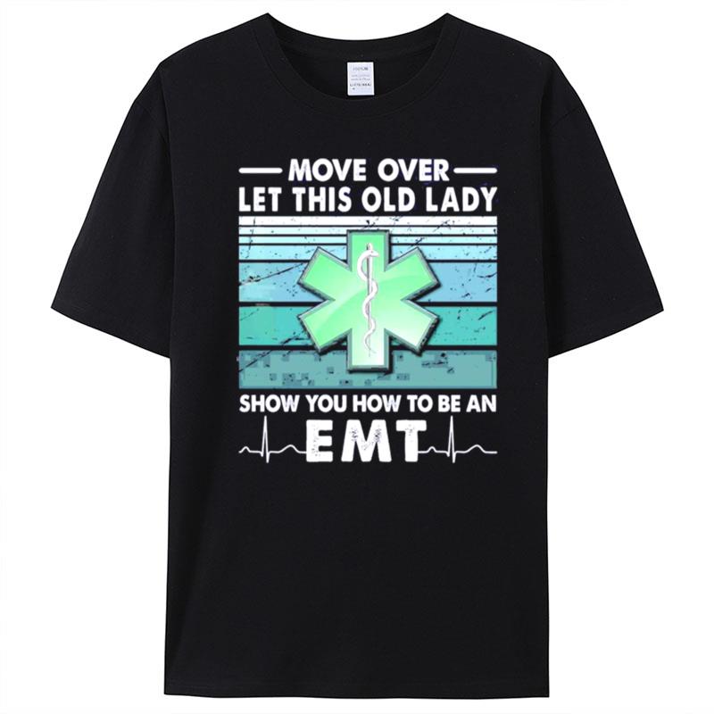 Move Over Let This Old Lady Show You How To Be An Em T-Shirt Unisex