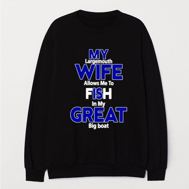 My Largemouth Wife Allows Me To Fish In My Great Big Boat T-Shirt Unisex