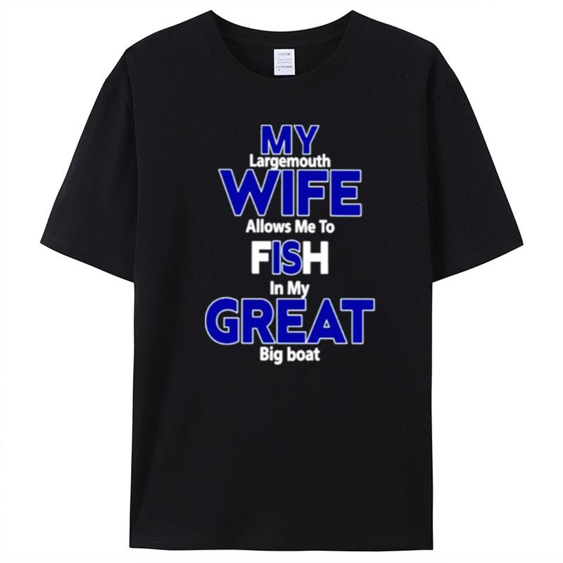 My Largemouth Wife Allows Me To Fish In My Great Big Boat T-Shirt Unisex