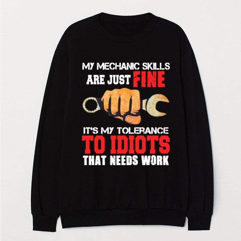 My Mechanic Skills Are Just Fine Its My Tolerance To Idiots That Needs Work Print T-Shirt Unisex