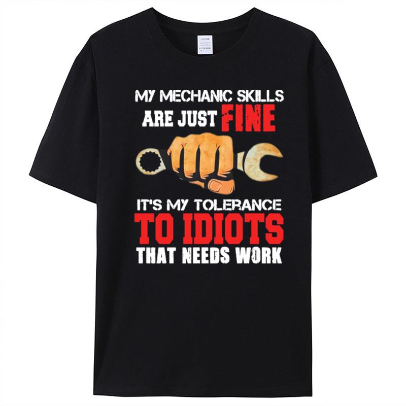 My Mechanic Skills Are Just Fine Its My Tolerance To Idiots That Needs Work Print T-Shirt Unisex