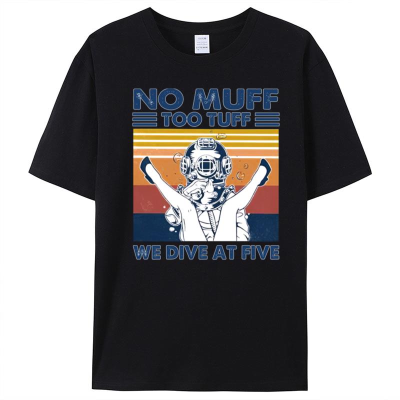 No Muff Too Tuff We Dive At Five Muff Diver Vintage Retro T-Shirt Unisex