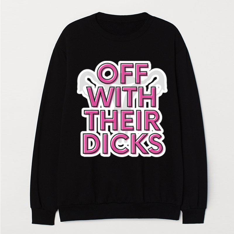 Off With Their Dicks Feminist Women's Rights Pro Choice T-Shirt Unisex