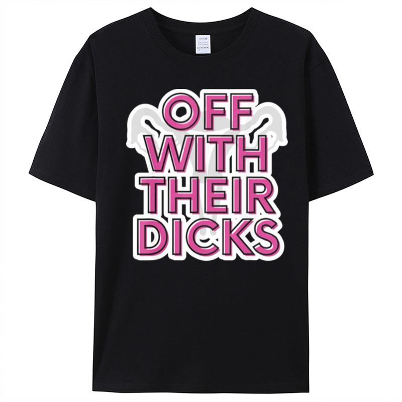 Off With Their Dicks Feminist Women's Rights Pro Choice T-Shirt Unisex