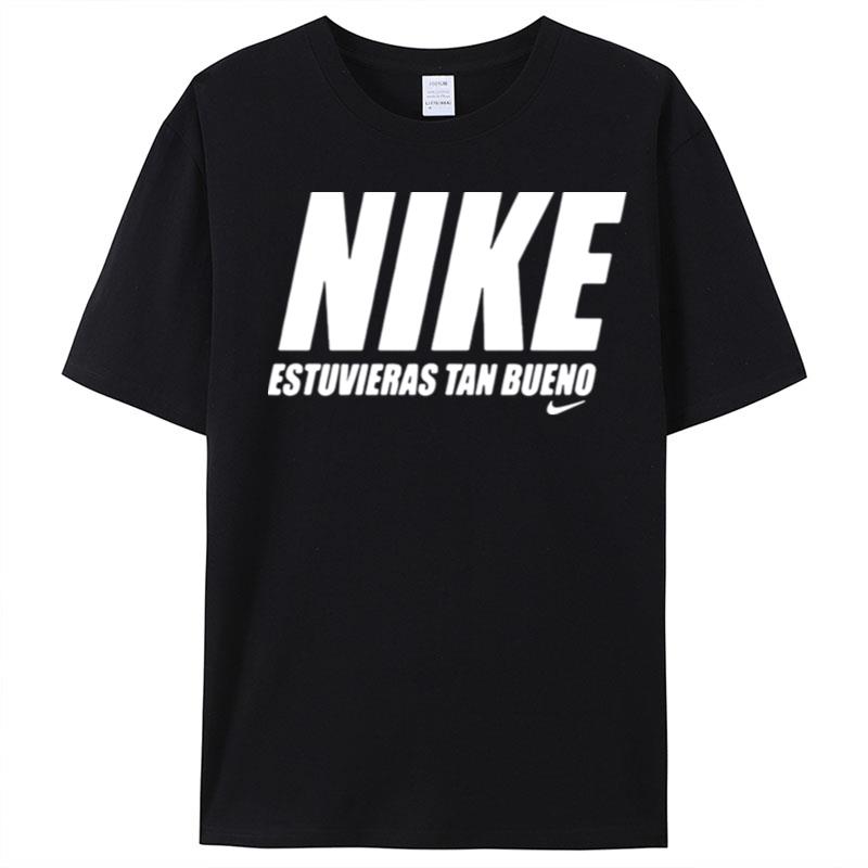 Official Nike Estuvieras Tan Bueno T-Shirt Unisex