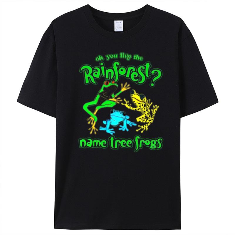 Oh You Like The Rainforest Name Tree Frogs T-Shirt Unisex