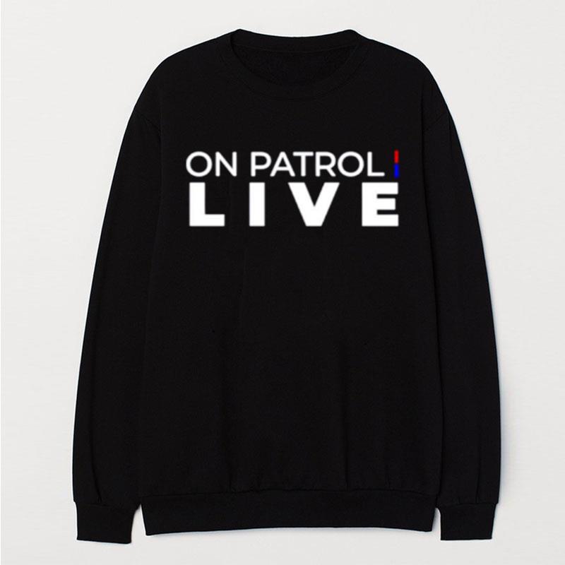 On Patrol Live T-Shirt Unisex