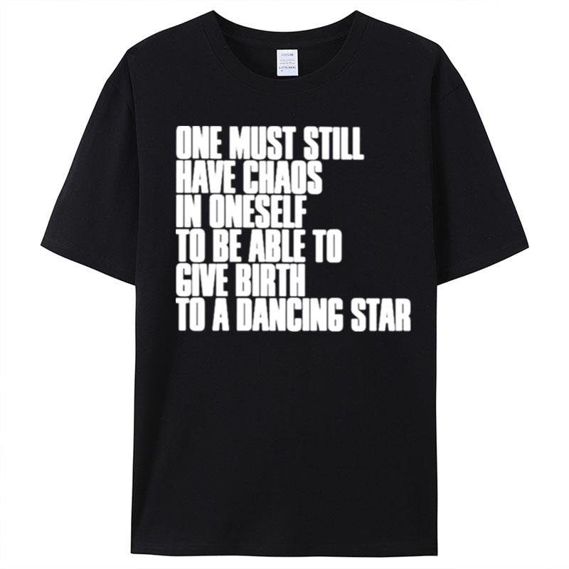 One Must Still Have Chaos In Oneself To Be Able T-Shirt Unisex