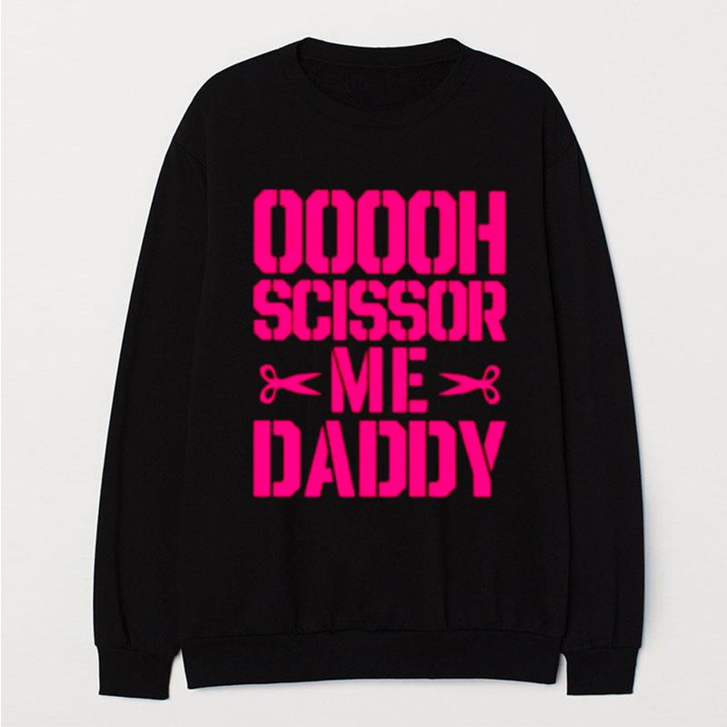 Ooooh Scissor Me Daddy T-Shirt Unisex