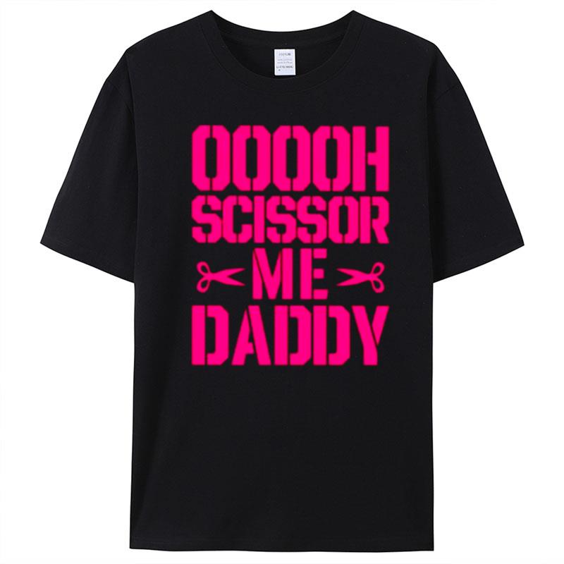 Ooooh Scissor Me Daddy T-Shirt Unisex